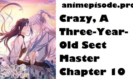 Crazy, A Three-Year-Old Sect Master Chapter 10 Release Date