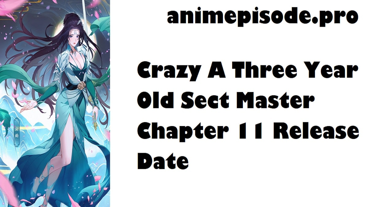 Crazy A Three Year Old Sect Master Chapter 11 Release Date