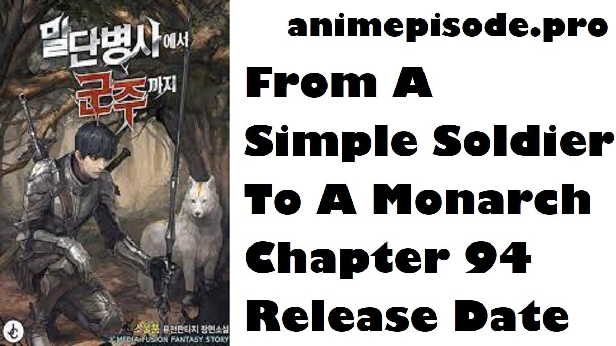From A Simple Soldier To A Monarch Chapter 94 Release Date