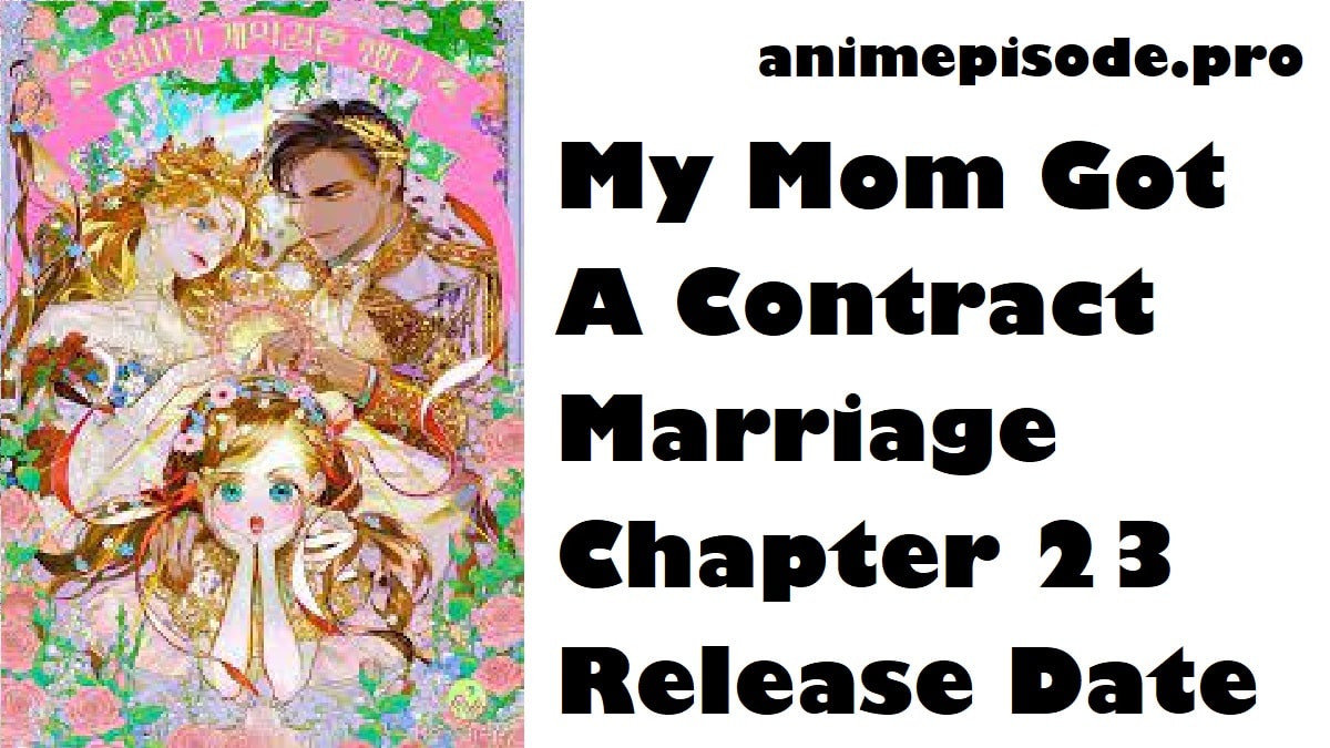 My Mom Got A Contract Marriage Chapter 23 Release Date