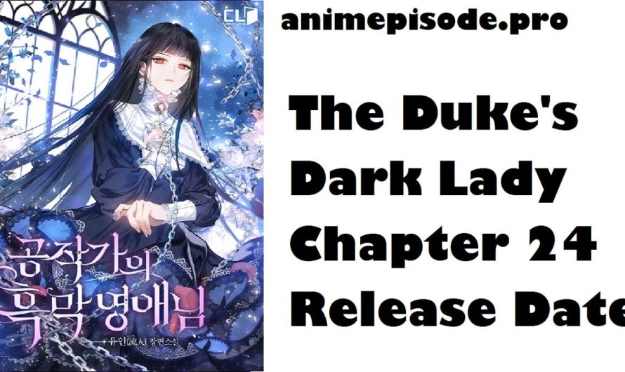The Duke’s Dark Lady Chapter 24 Release Date, Time, Spoiler, Raw English Manhwa, Countdown