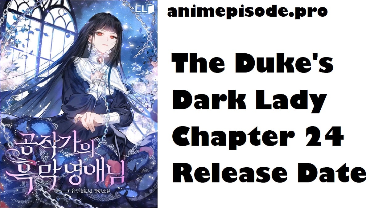 The Duke's Dark Lady Chapter 24 Release Date