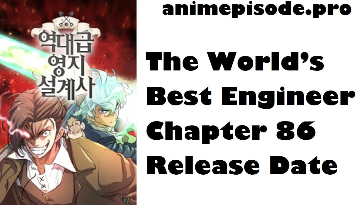The World’s Best Engineer Chapter 86 Release Date