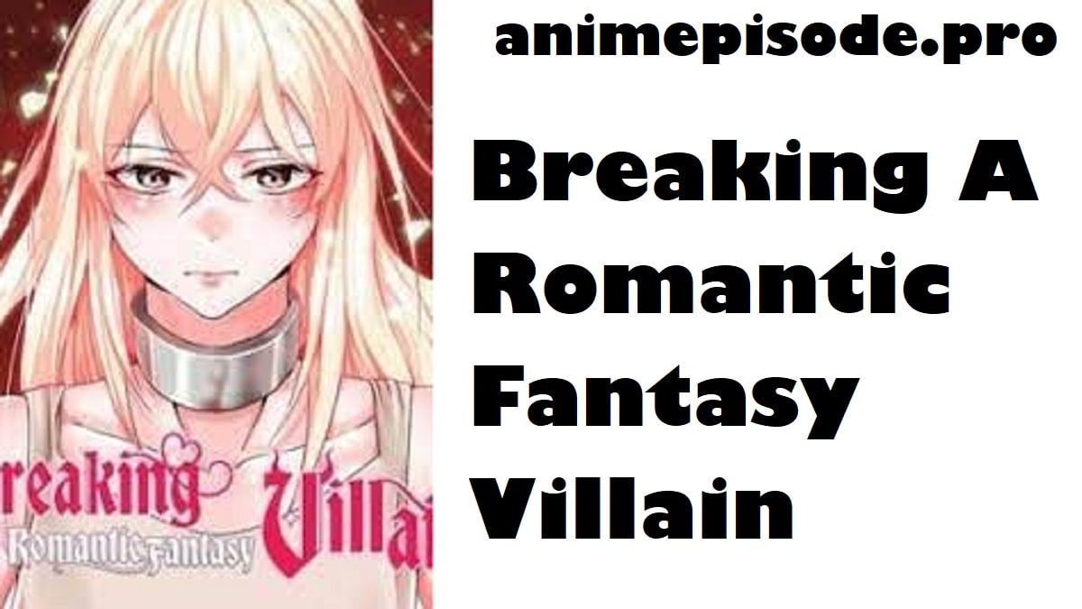 Breaking A Romantic Fantasy Villain Chapter 23 Release Date