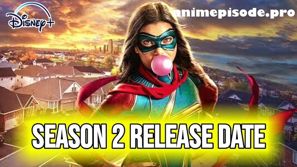 Ms. Marvel Season 2 Release Date